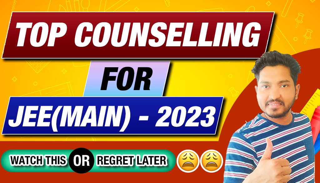 Top Counselling for JEE(Main)- 2023 ? Watch this OR Regret Later ??