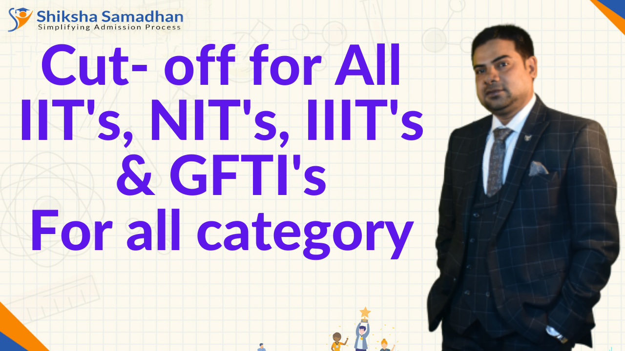 JEE(Main) 2021 – Cut- off for All IIT's NIT's IIIT's & GFTI's For all category